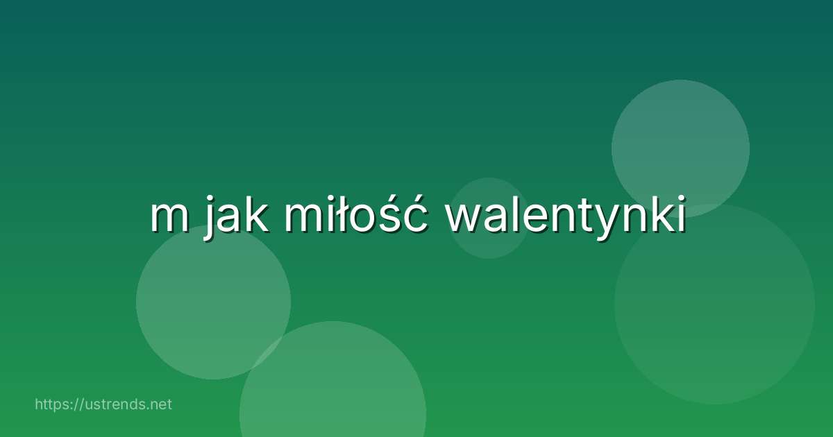 m jak miłość walentynki