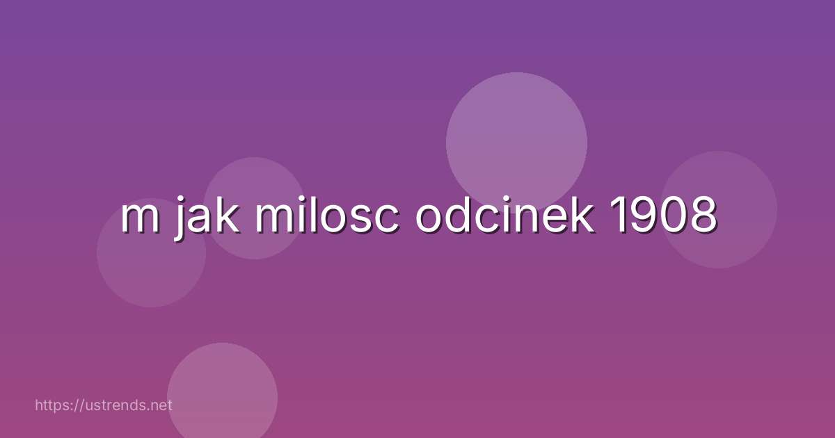 m jak milosc odcinek 1908