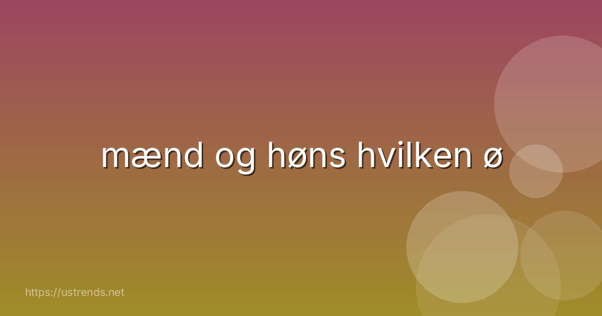 mænd og høns hvilken ø