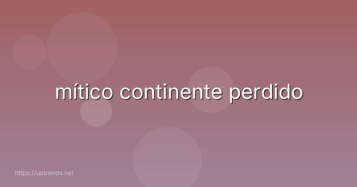 mítico continente perdido
