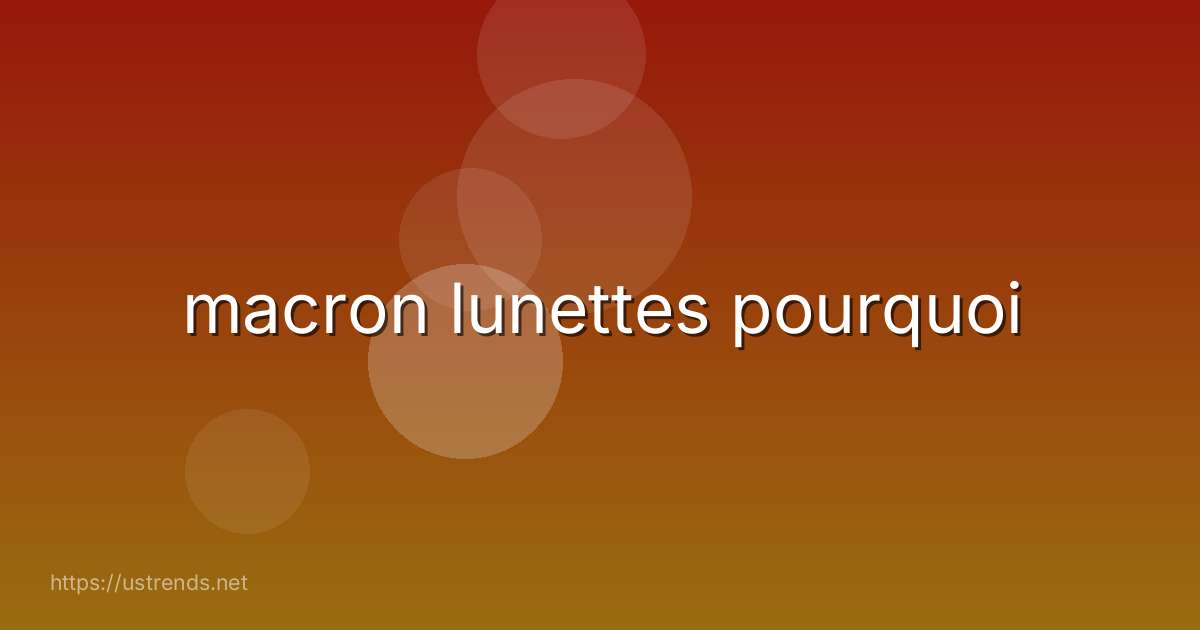 macron lunettes pourquoi