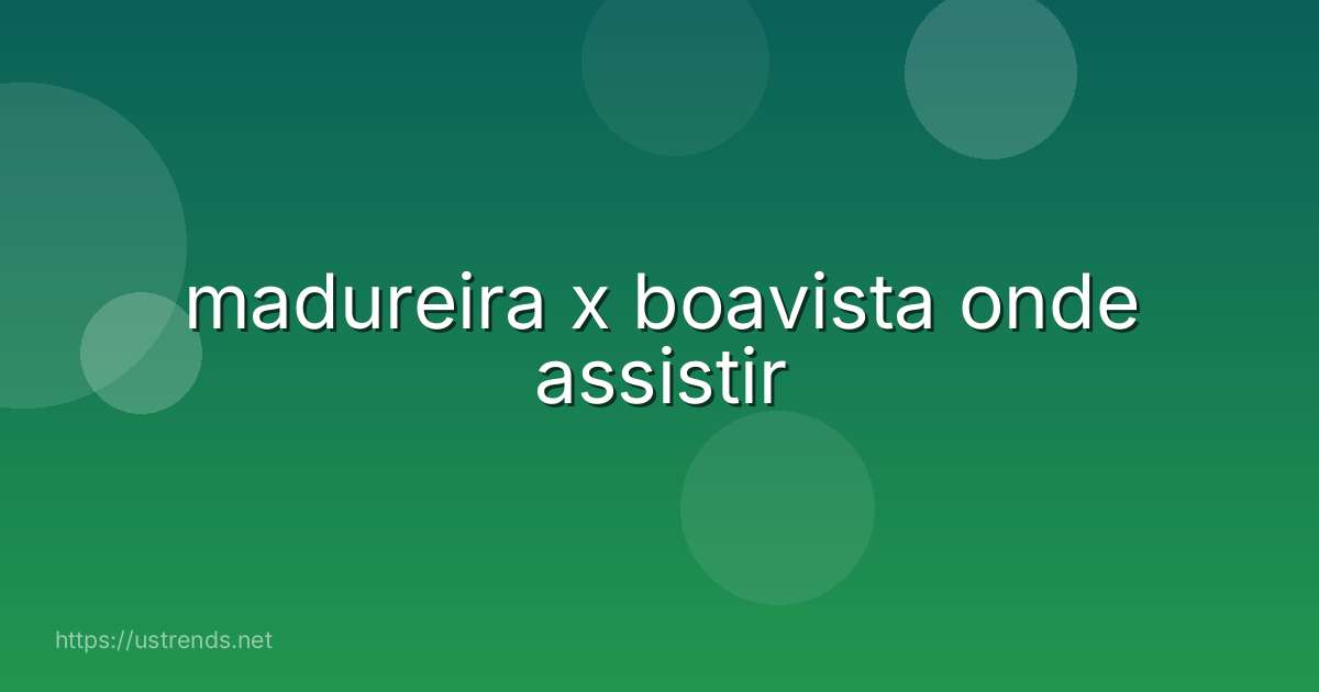 madureira x boavista onde assistir