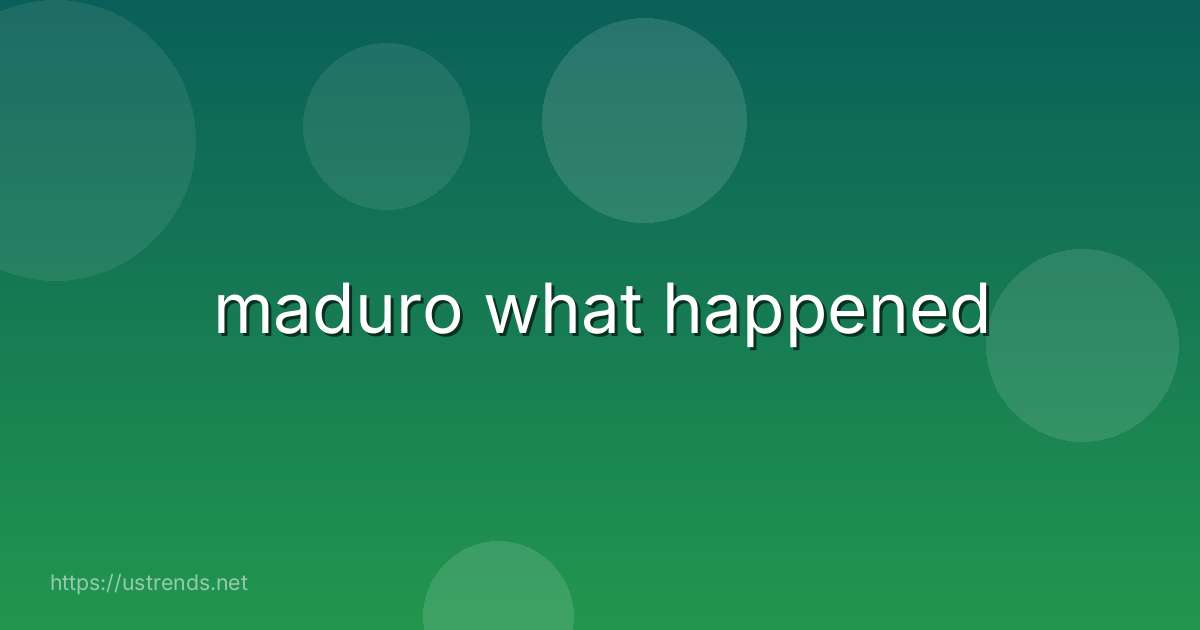 maduro what happened
