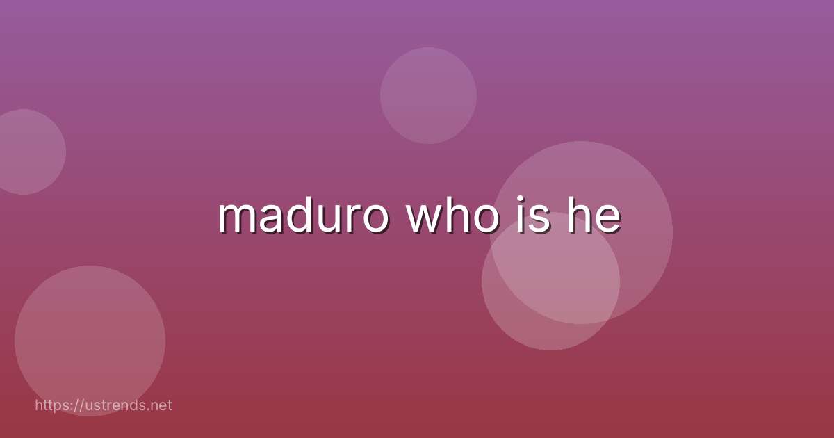 maduro who is he
