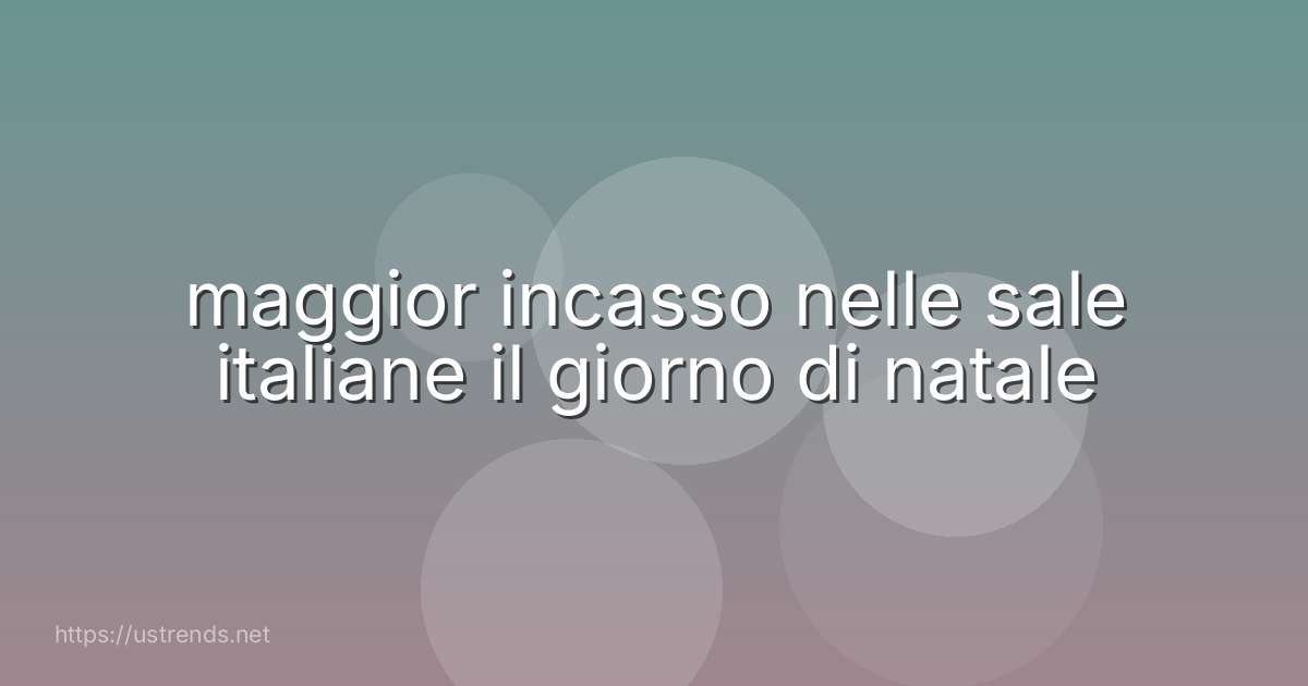 maggior incasso nelle sale italiane il giorno di natale