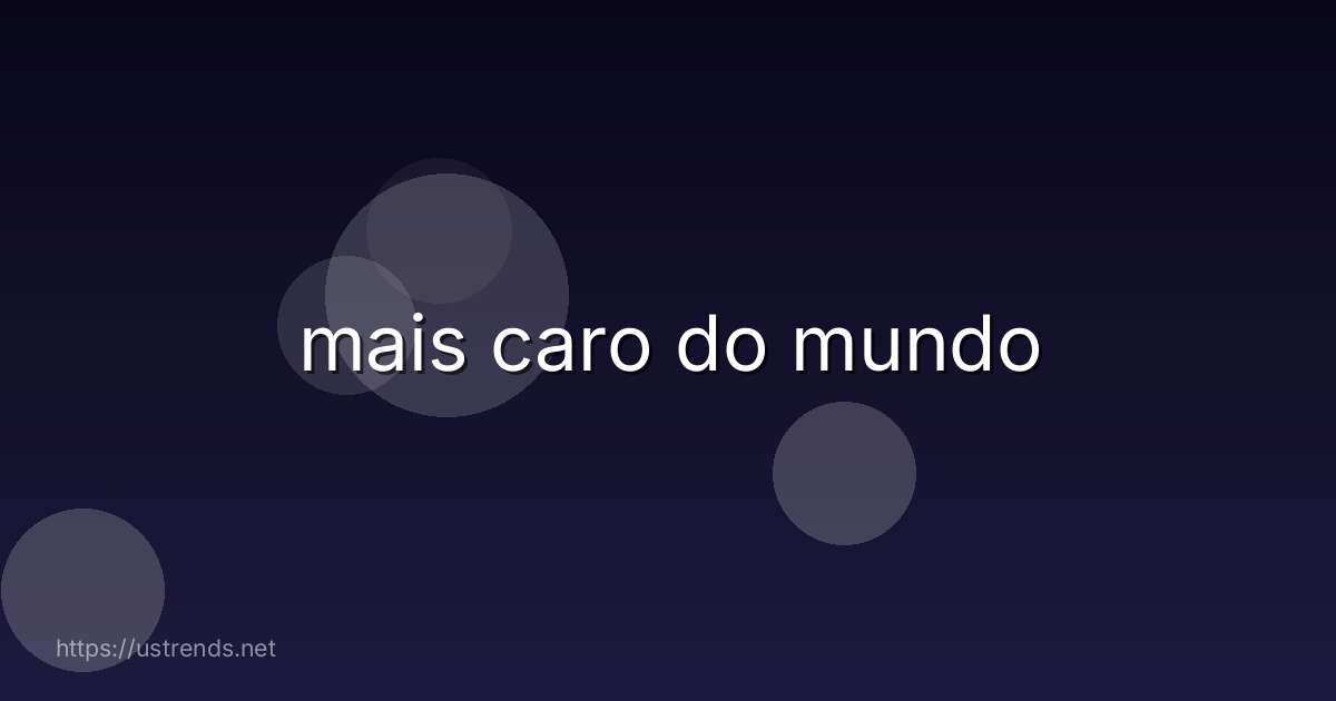 mais caro do mundo