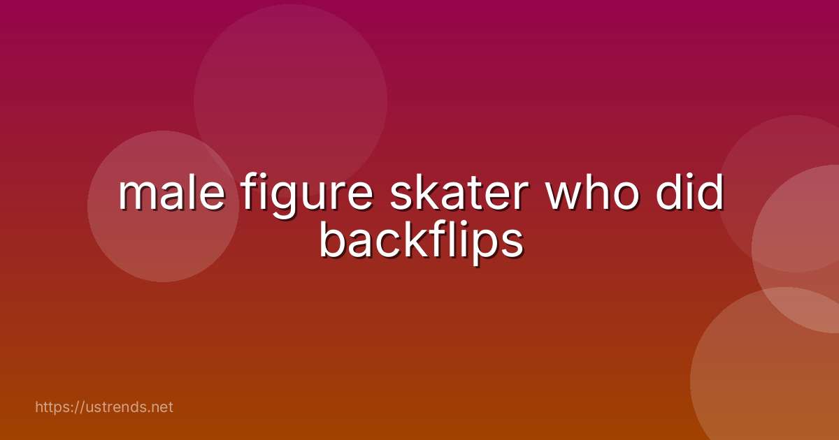 male figure skater who did backflips