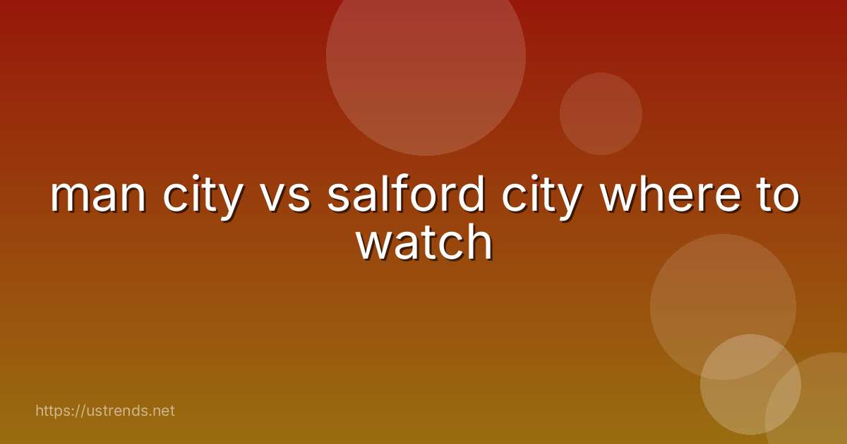 man city vs salford city where to watch
