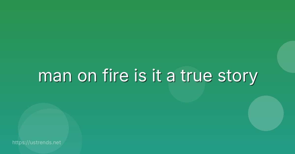 man on fire is it a true story