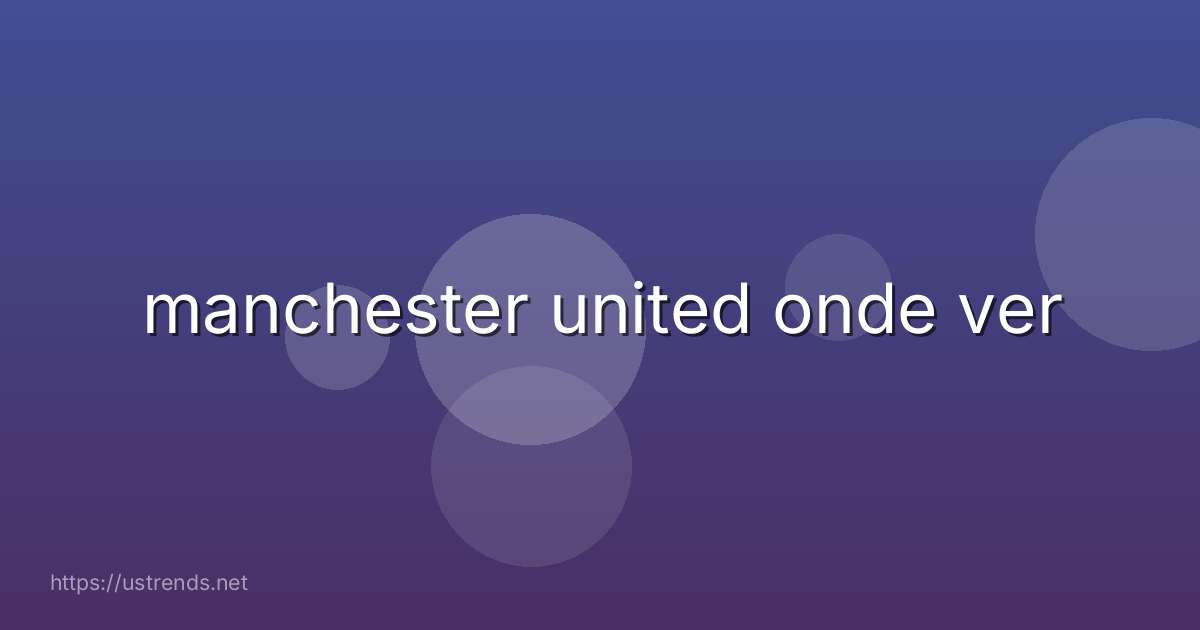 manchester united onde ver