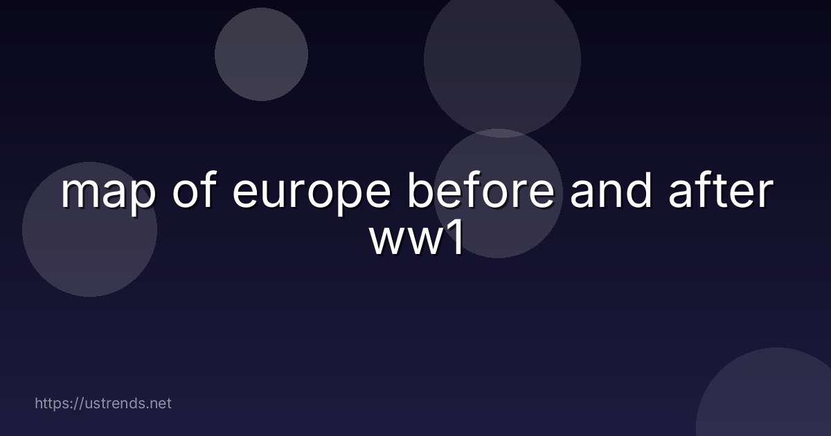 map of europe before and after ww1