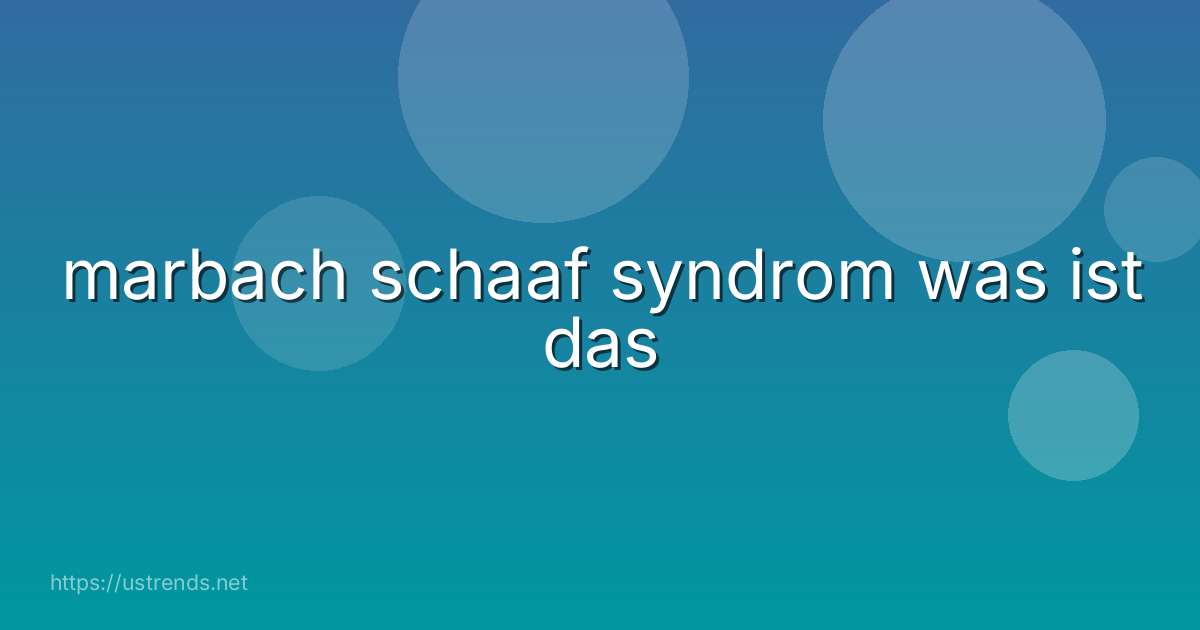 marbach schaaf syndrom was ist das