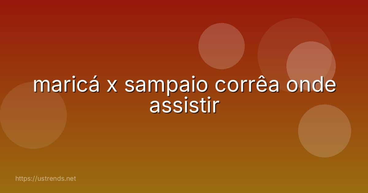 maricá x sampaio corrêa onde assistir