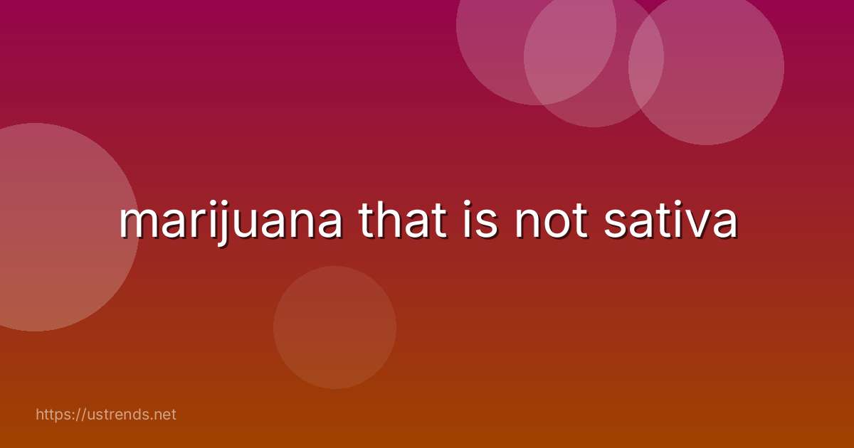 marijuana that is not sativa