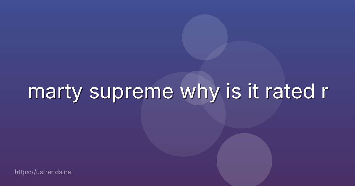 marty supreme why is it rated r