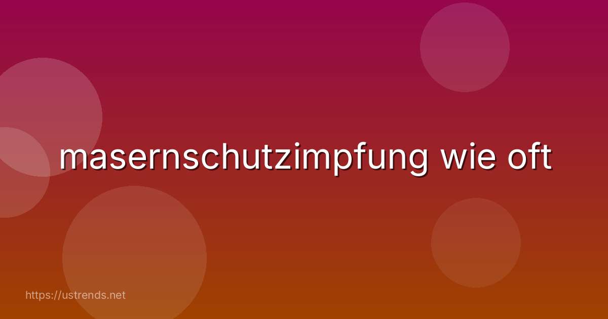 masernschutzimpfung wie oft