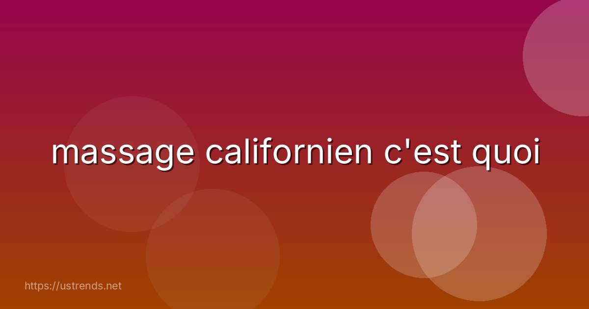 massage californien c'est quoi