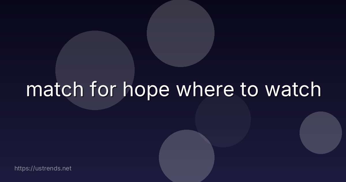 match for hope where to watch