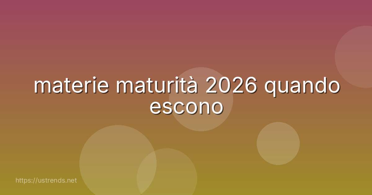 materie maturità 2026 quando escono