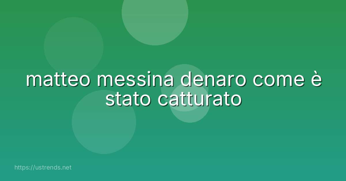 matteo messina denaro come è stato catturato