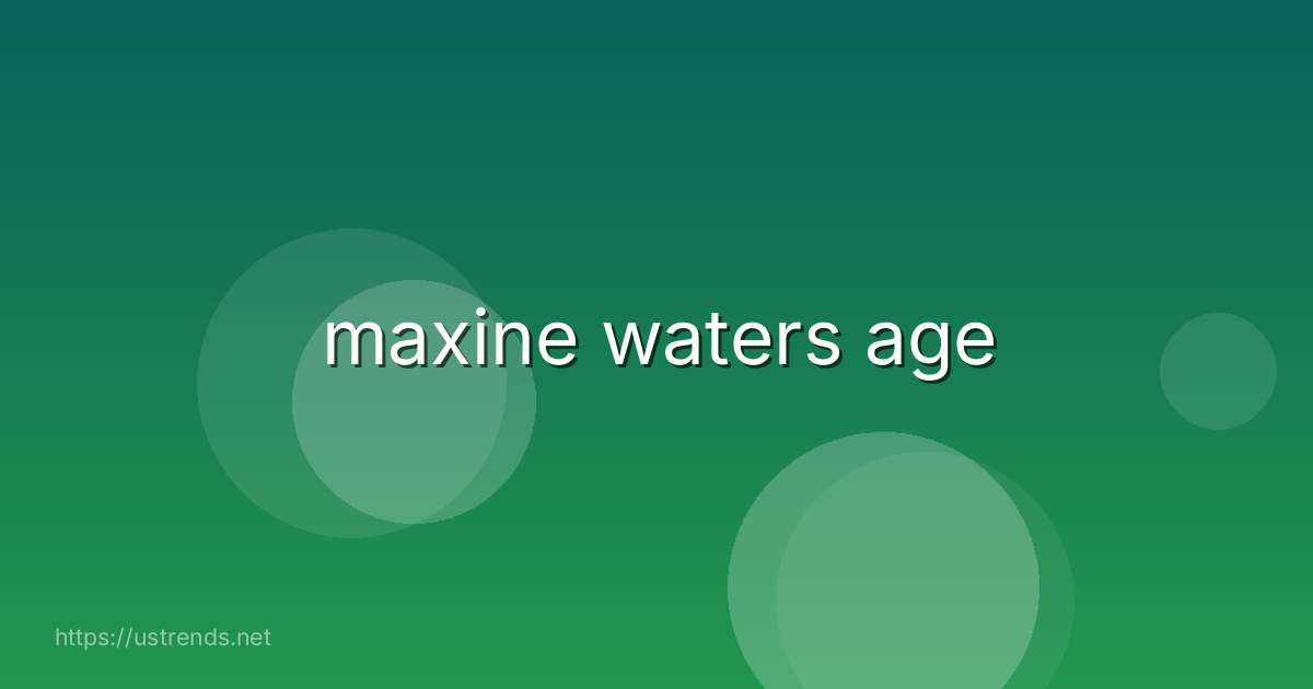 maxine waters age