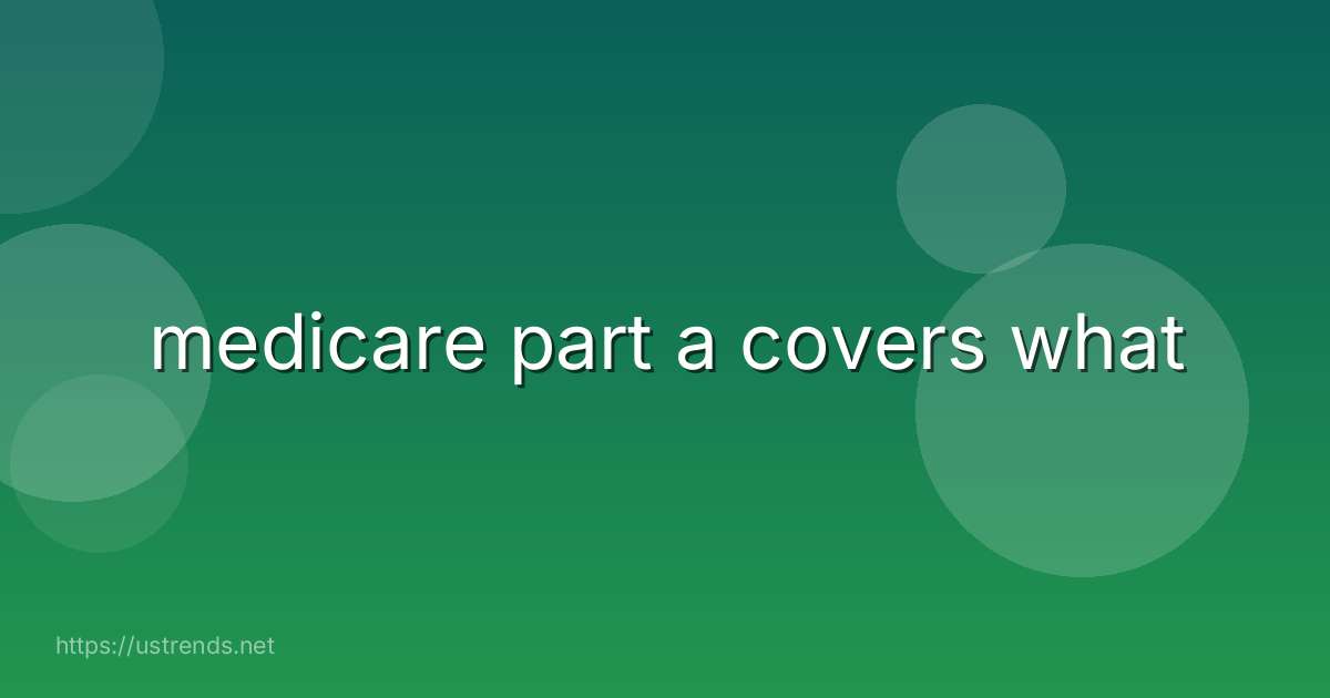 medicare part a covers what