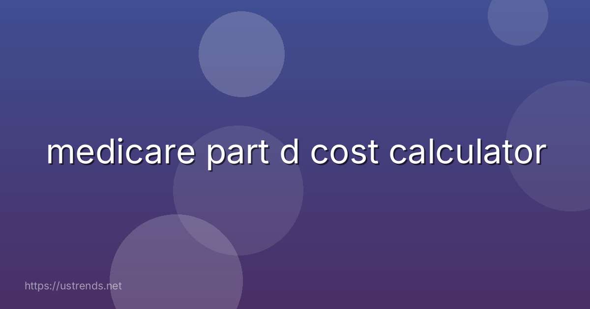 medicare part d cost calculator
