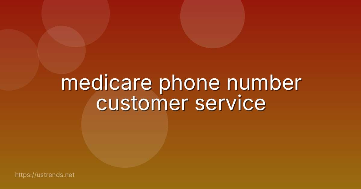 medicare phone number customer service