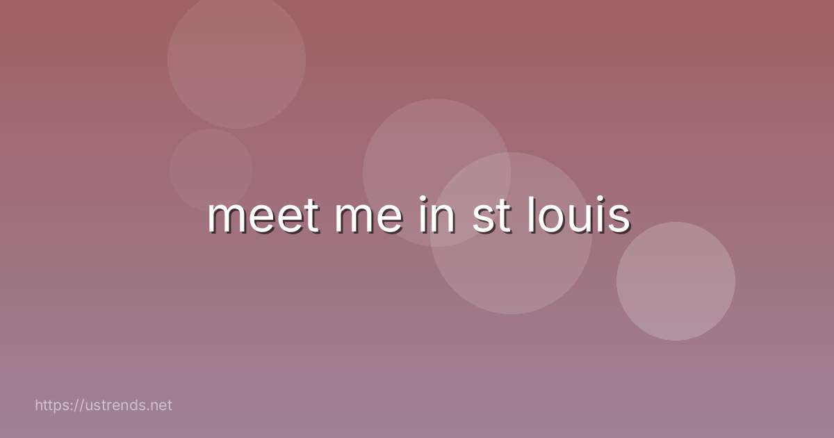 meet me in st louis