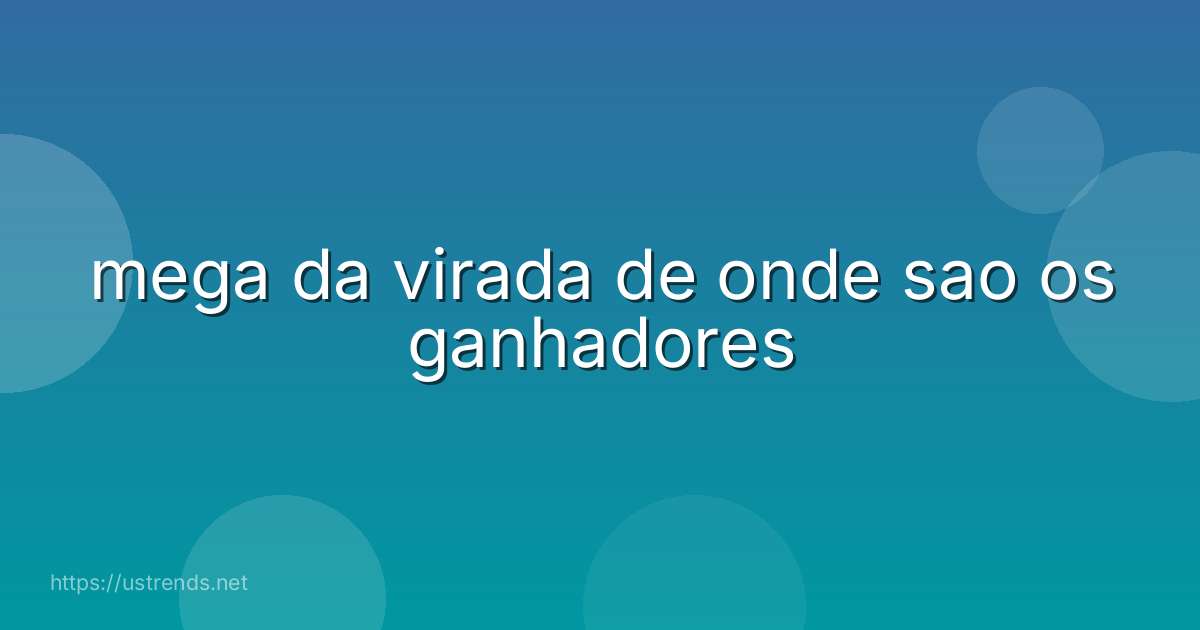 mega da virada de onde sao os ganhadores
