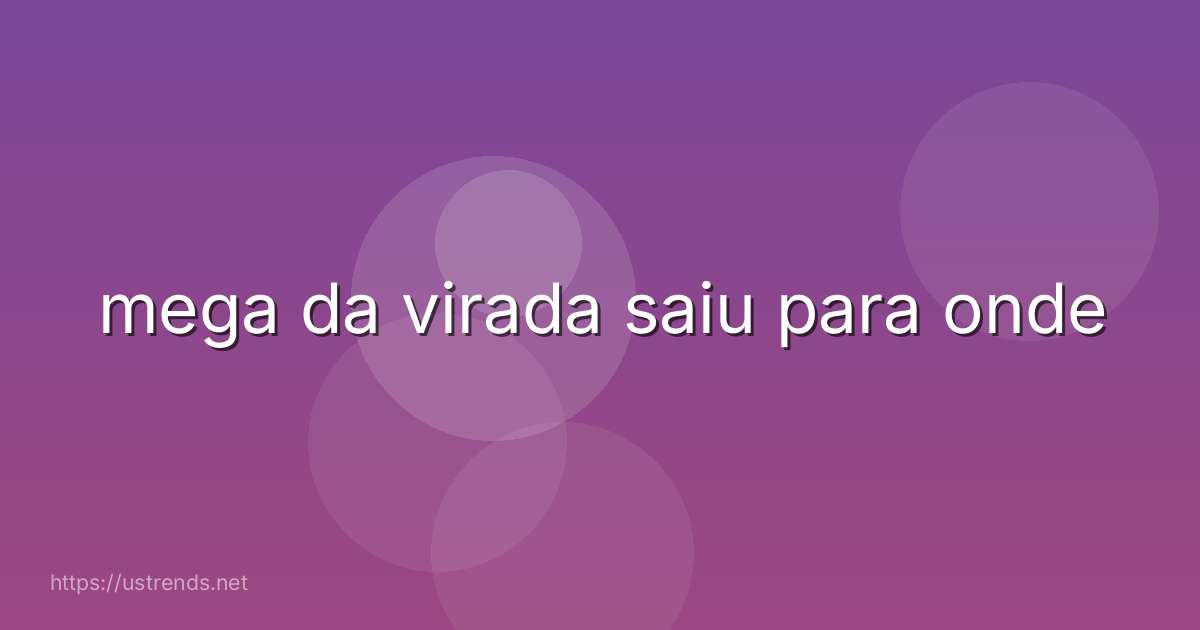 mega da virada saiu para onde