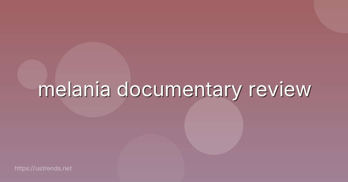 melania documentary review