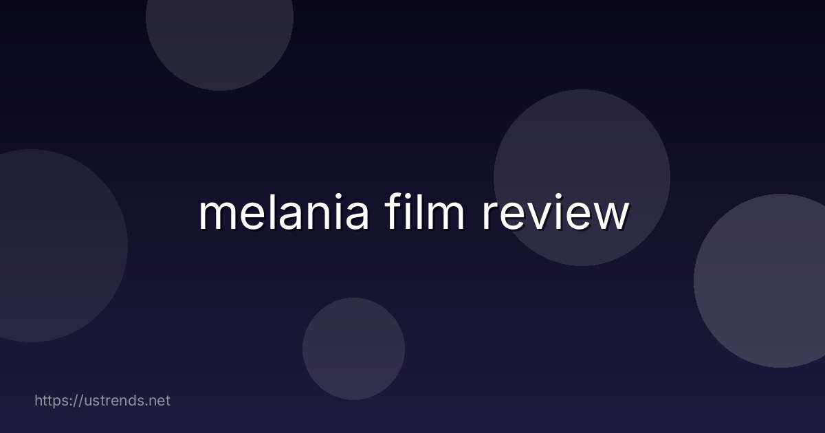 melania film review