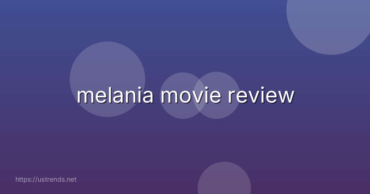 melania movie review