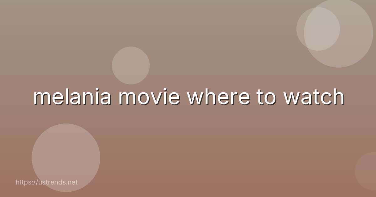 melania movie where to watch