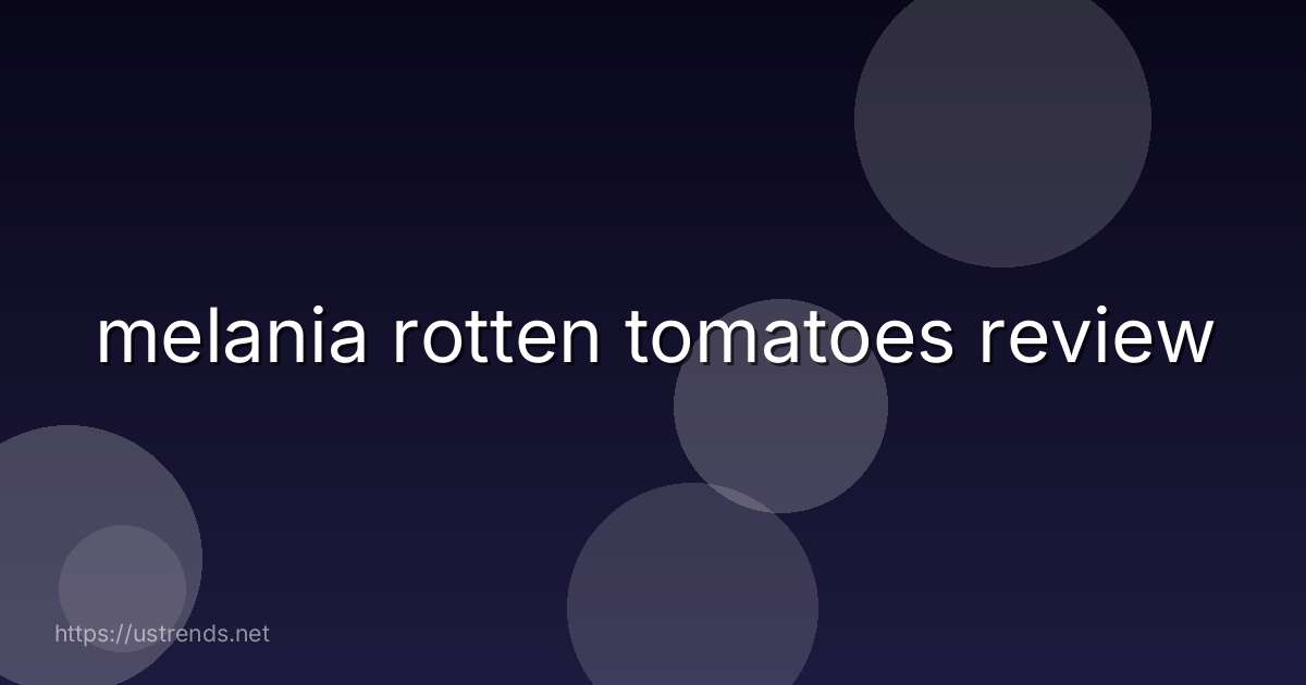 melania rotten tomatoes review