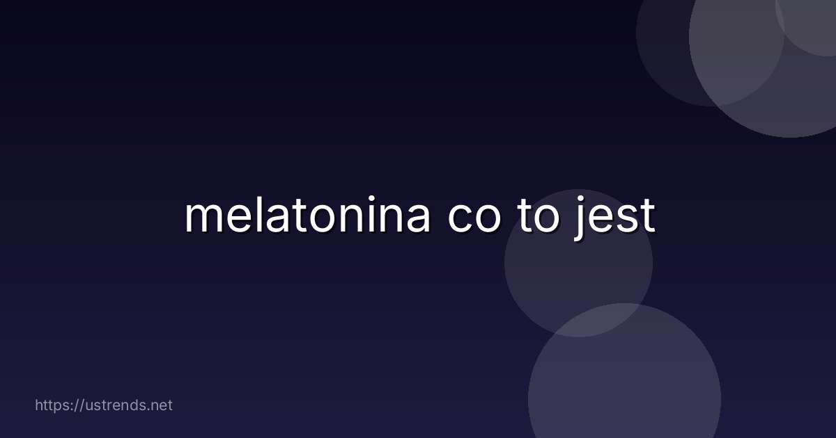 melatonina co to jest