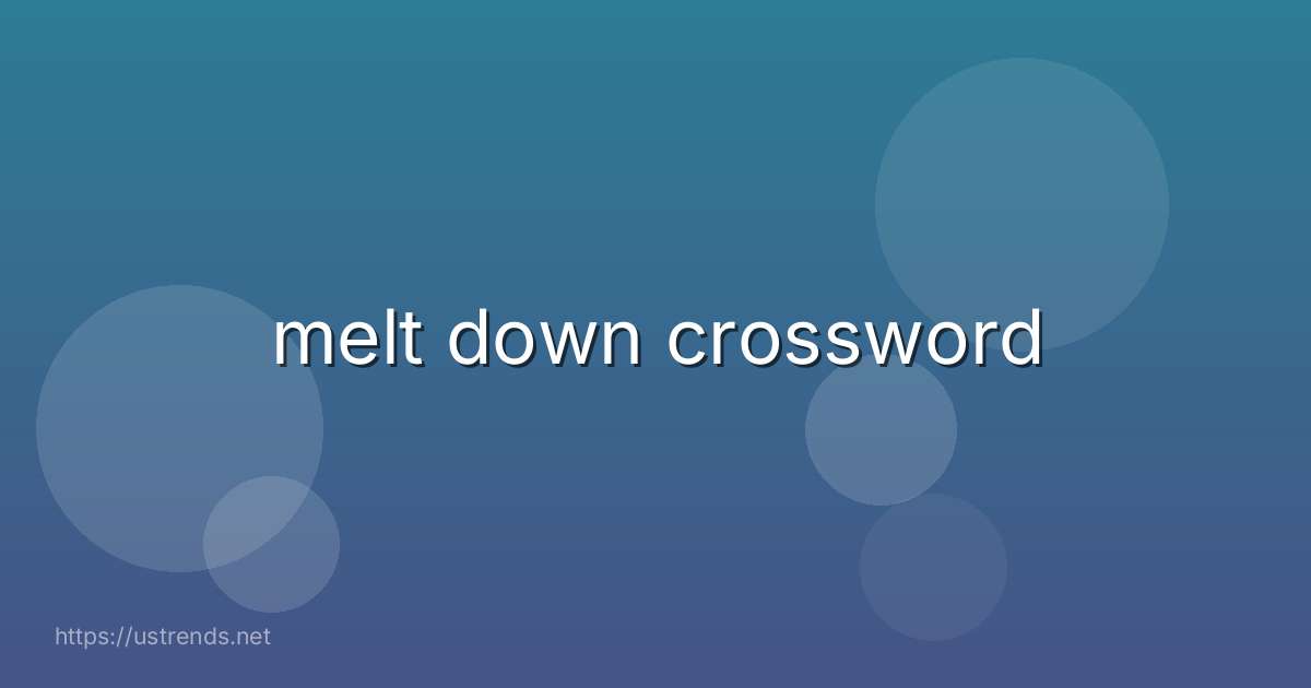 melt down crossword