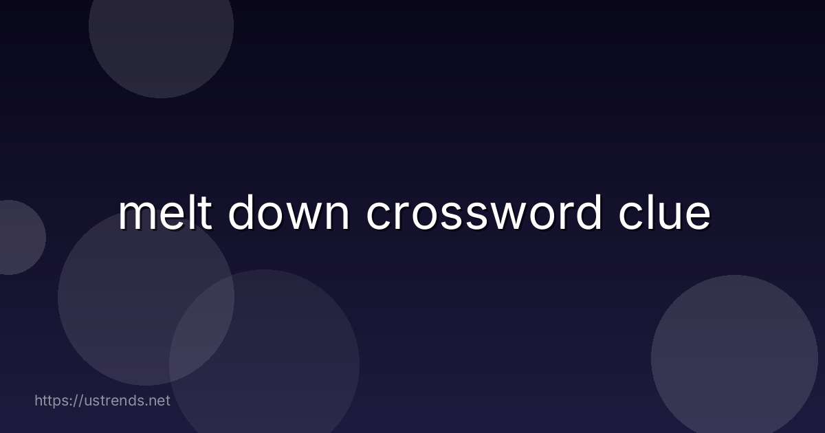melt down crossword clue