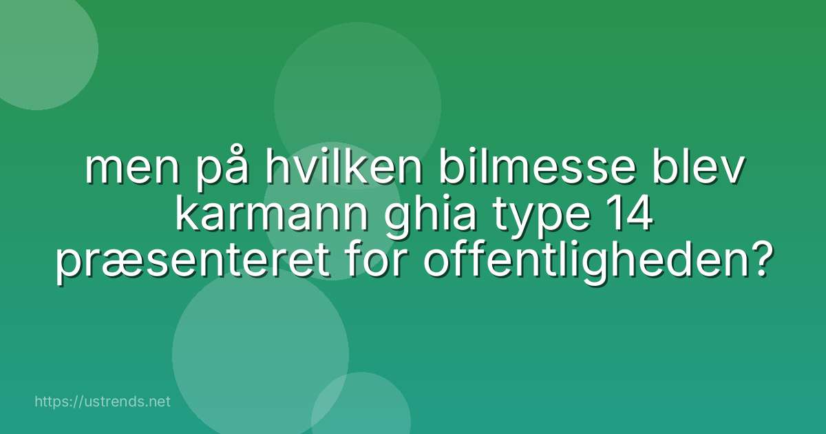 men på hvilken bilmesse blev karmann ghia type 14 præsenteret for offentligheden?