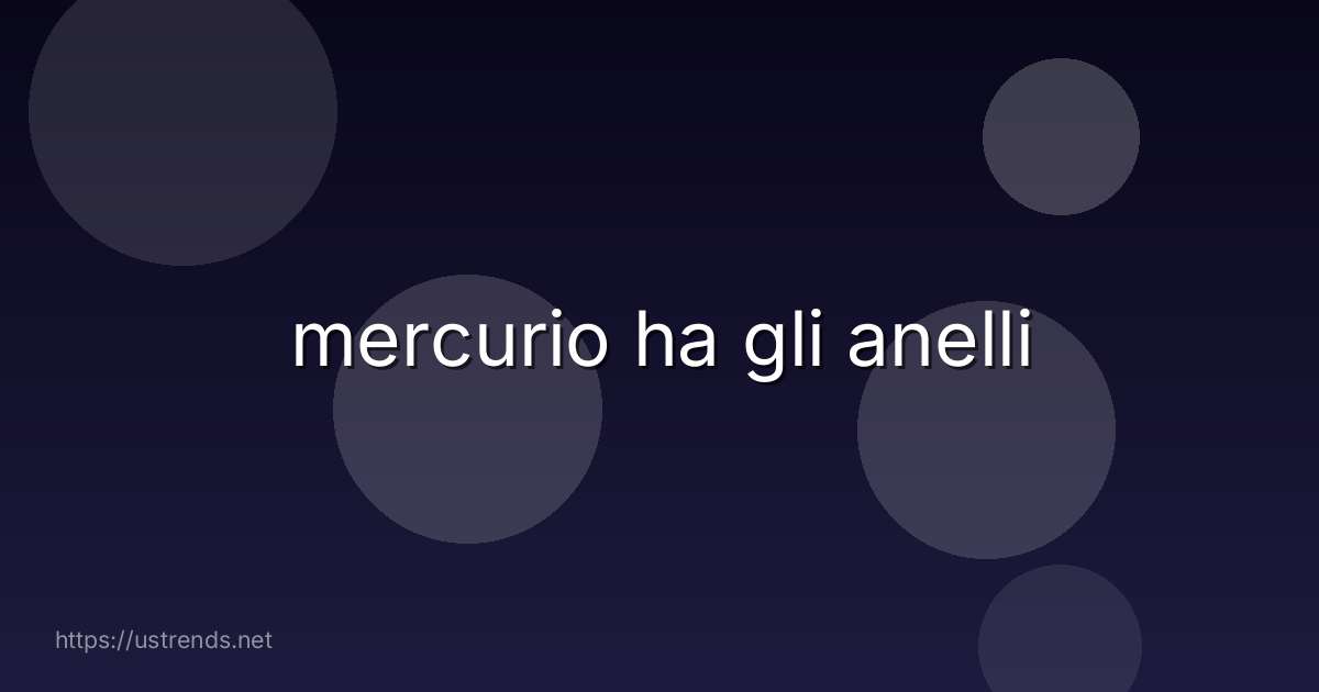 mercurio ha gli anelli