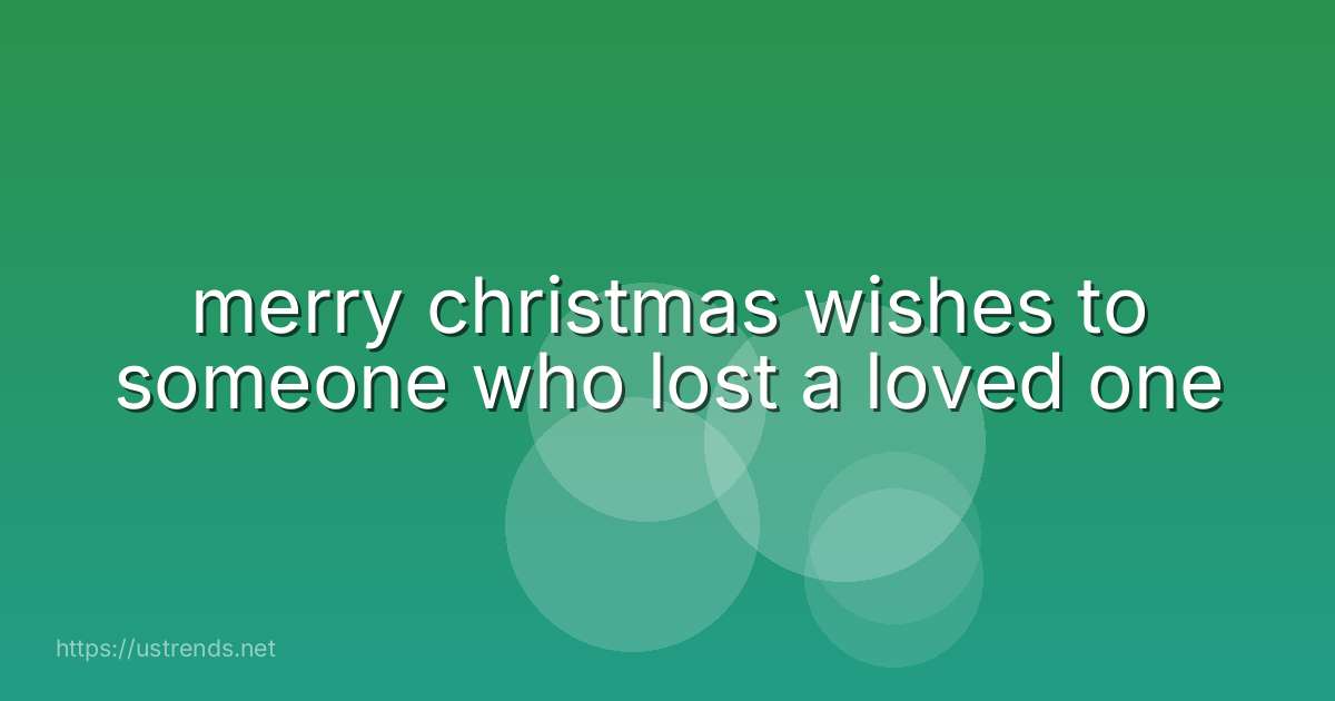 merry christmas wishes to someone who lost a loved one
