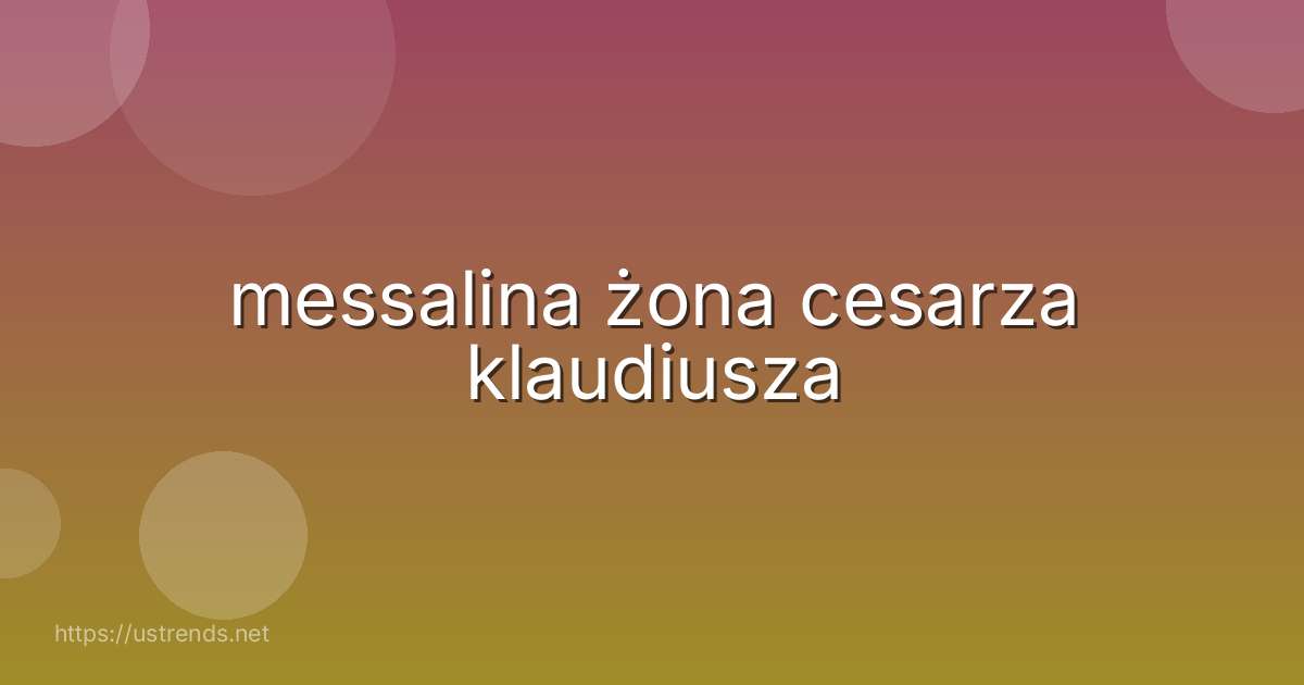 messalina żona cesarza klaudiusza