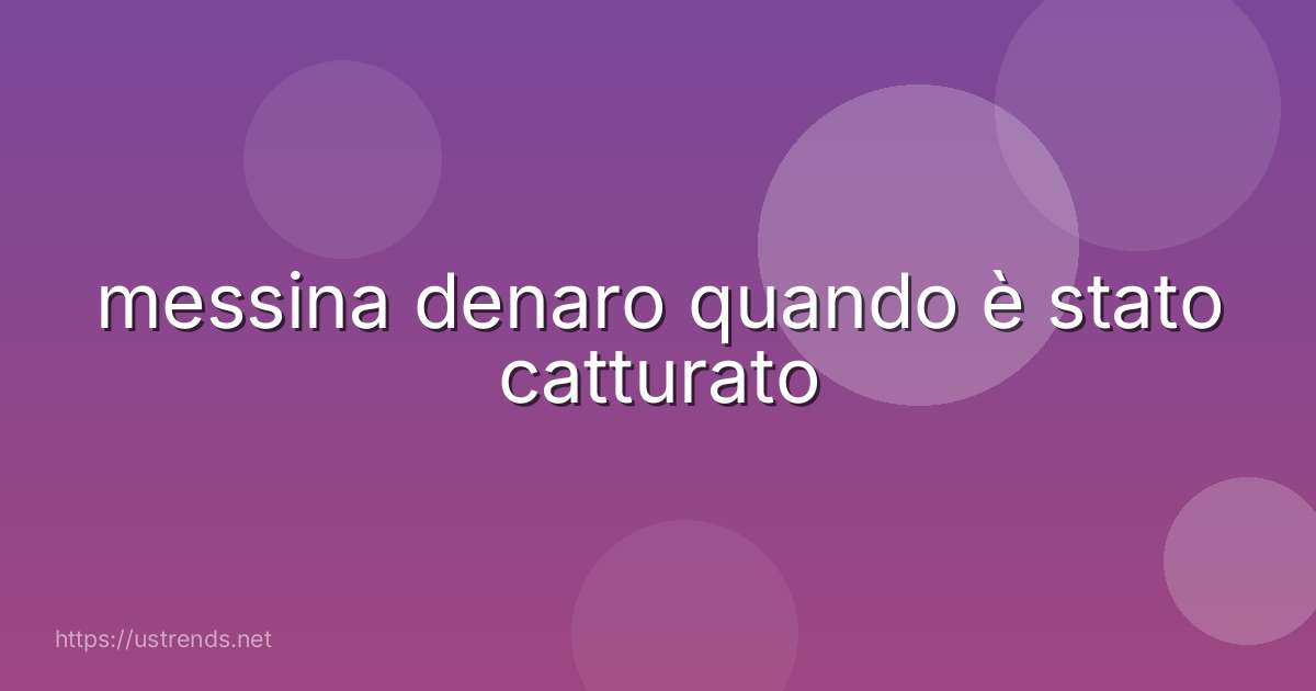messina denaro quando è stato catturato