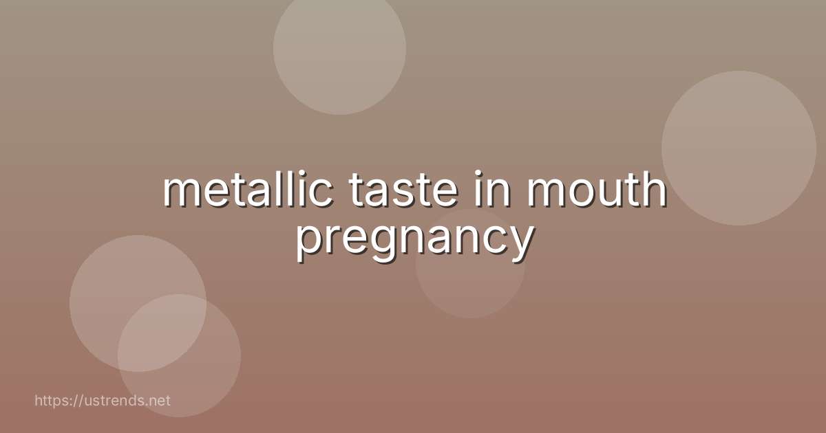 metallic taste in mouth pregnancy