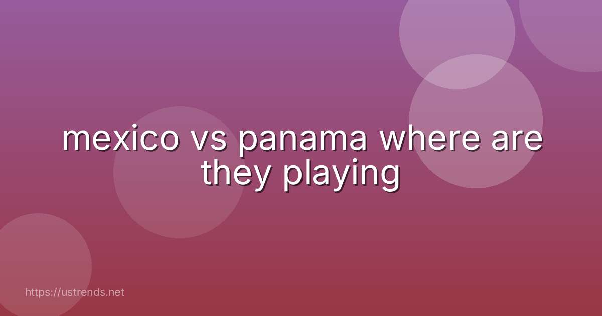 mexico vs panama where are they playing