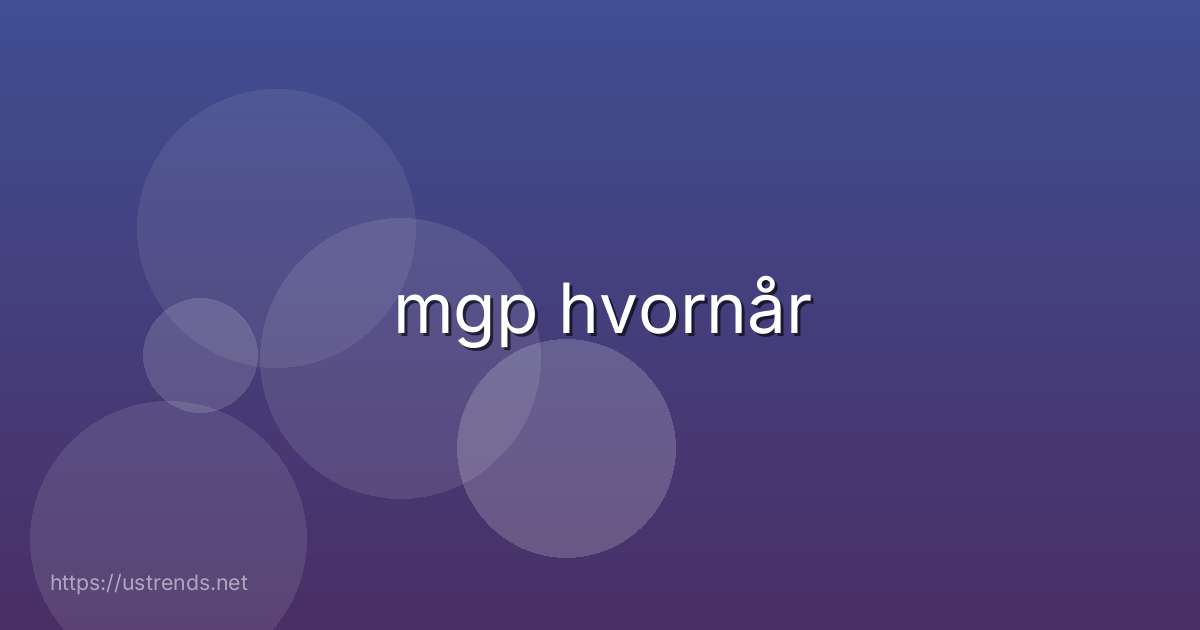 mgp hvornår