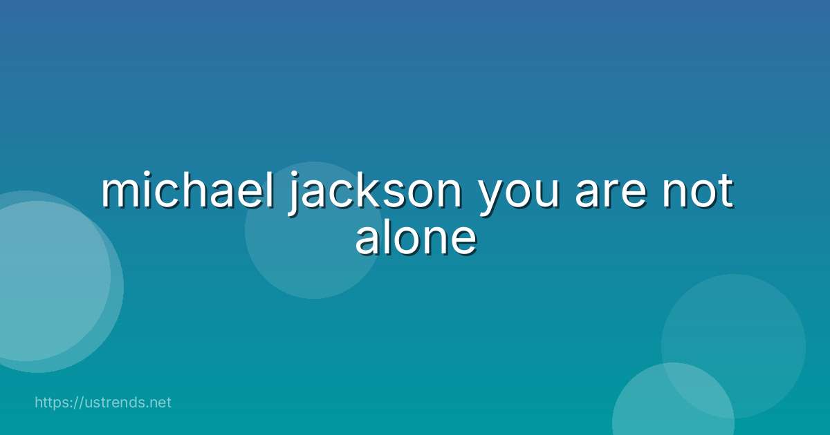 michael jackson you are not alone