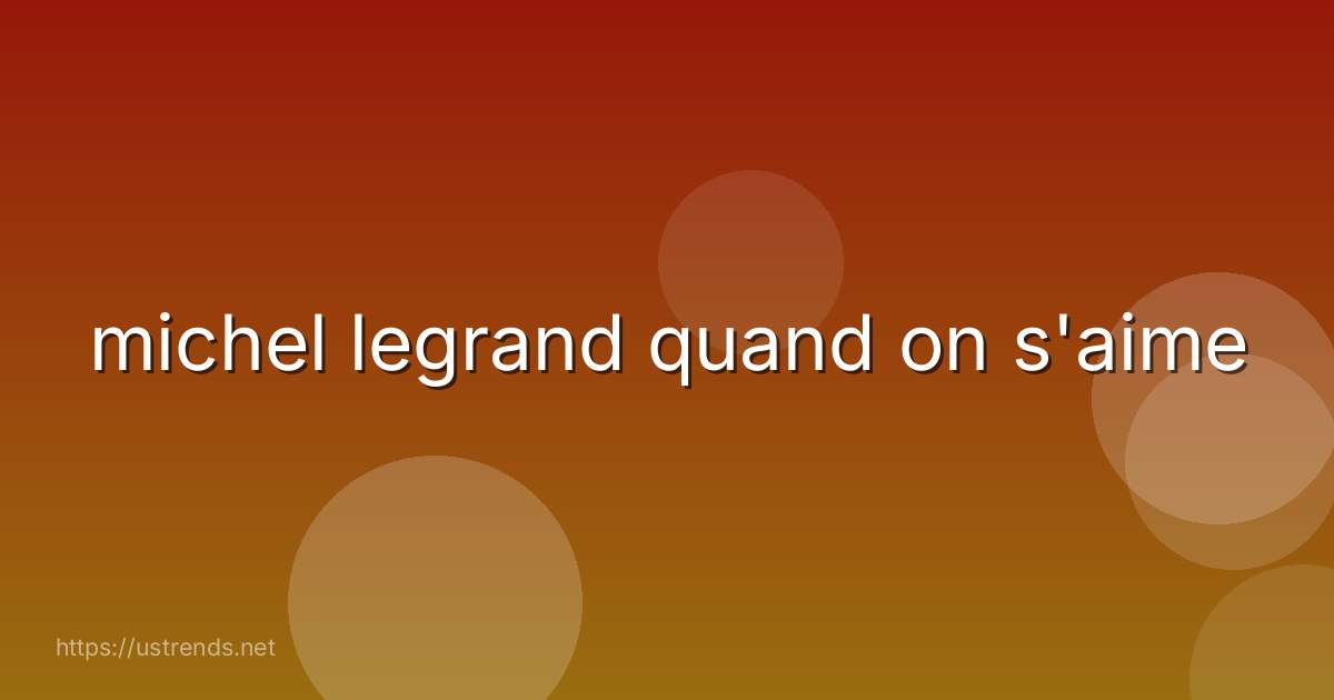 michel legrand quand on s'aime