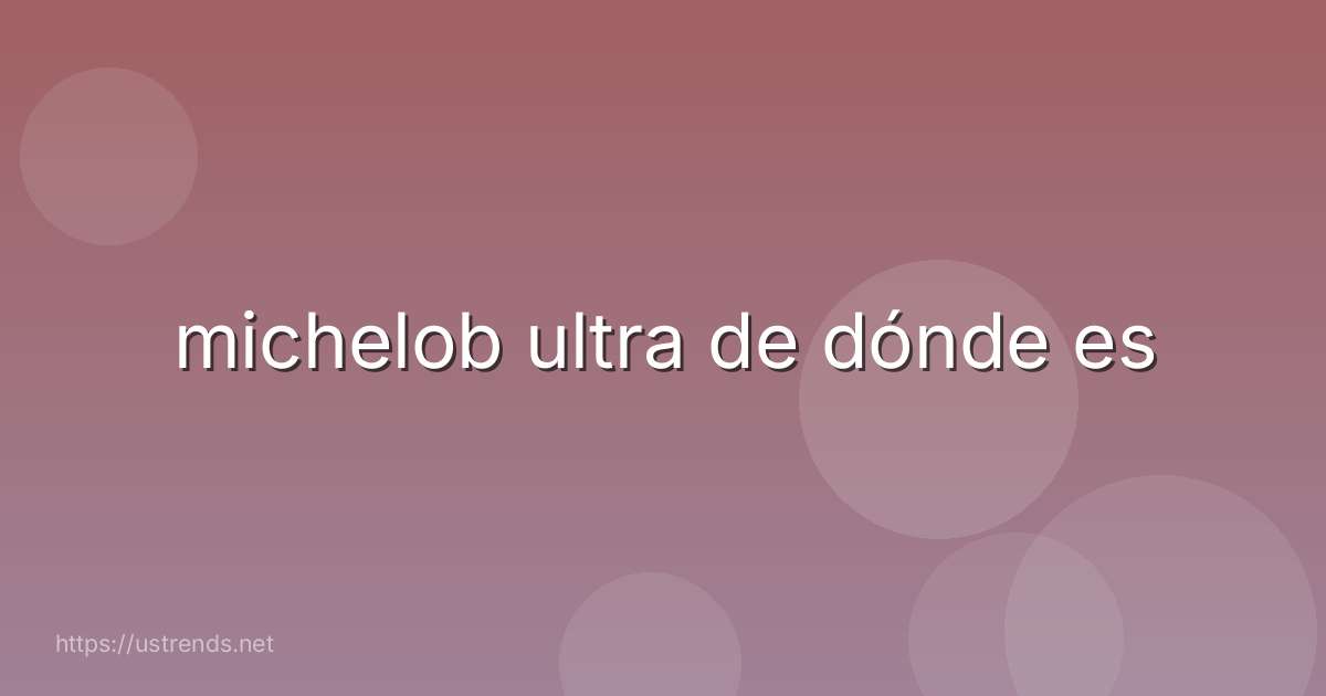 michelob ultra de dónde es